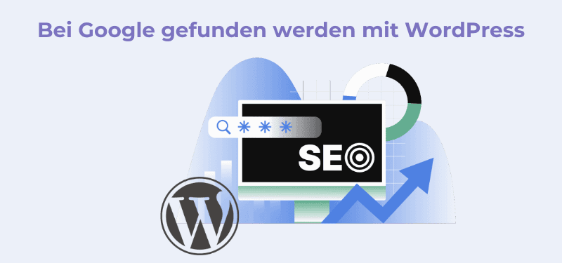 Bei Google gefunden werden mit WordPress – so verbessern Sie Ihre Sichtbarkeit nachhaltig