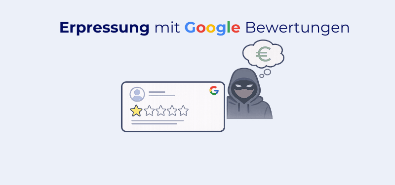 Erpressung mit negativen Google-Bewertungen: Woran Sie die Masche erkennen und richtig reagieren