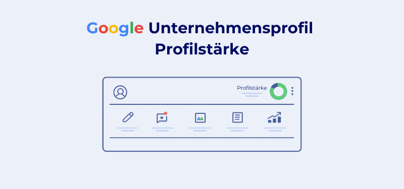 Google Unternehmensprofil Profilstärke: Was der Wert wirklich aussagt