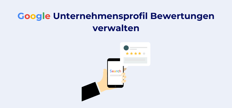 Google Unternehmensprofil Bewertungen richtig verwalten und mehr erhalten: So geht's!