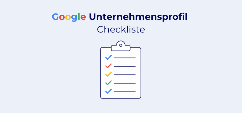 Google Unternehmensprofil Checkliste: Diese Punkte sollten Sie abhaken