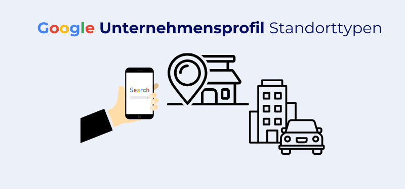 Google Unternehmensprofil Standorttypen: Lokal, Mobil oder Hybrid?