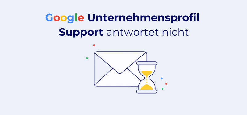 Google Unternehmensprofil Support antwortet nicht: Was Sie jetzt tun können