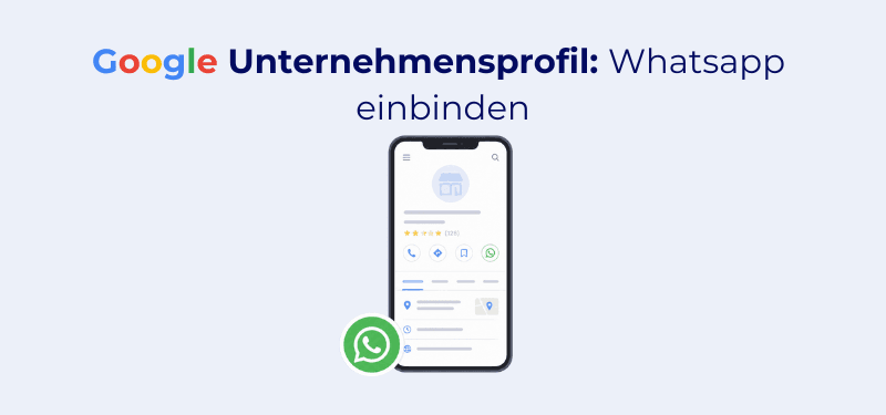 WhatsApp im Google Unternehmensprofil hinzufügen: Anleitung 2026 (inkl. DSGVO-Check)