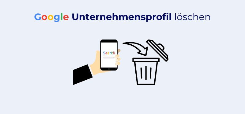 Google Unternehmensprofil löschen: Anleitung und Tipps