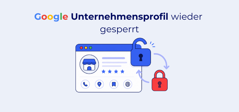 Google Unternehmensprofil wieder gesperrt: Was dahintersteckt und was Sie jetzt tun können