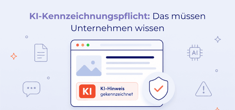 KI-Kennzeichnungspflicht – was Sie als Unternehmen jetzt beachten müssen