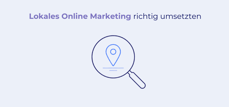 Lokales Online Marketing richtig umsetzen: So gewinnen Sie Kunden in Ihrer Region