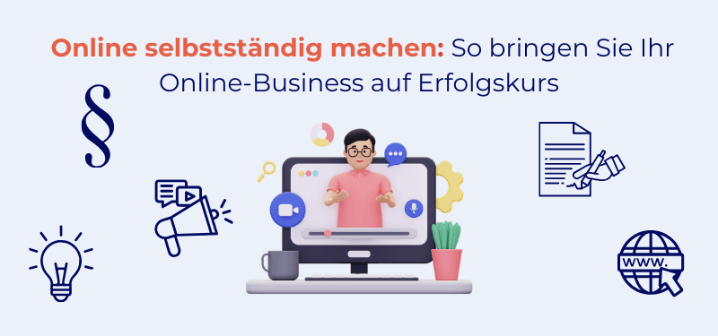 Online selbstständig machen: Schritt für Schritt zum erfolgreichen digitalen Business
