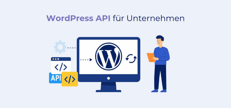 WordPress API: Der Schlüssel zu automatisierten Abläufen für Unternehmen mit WordPress Website